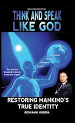 Think and Speak Like God Restoring Mankind's True Identity (Revised Edition)