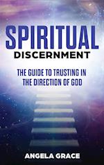 Spiritual Discernment: The Guide to Trusting in the Direction of God 