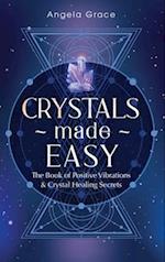 Crystals Made Easy: The Book Of Positive Vibrations & Crystal Healing Secrets 