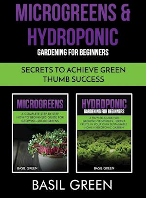 Microgreens & Hydroponic Gardening For Beginners: Secrets To Achieve Green Thumb Success