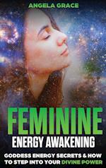 Feminine Energy Awakening: Goddess Energy Secrets & How To Step Into Your Divine Power 