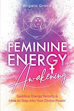 Feminine Energy Awakening: Goddess Energy Secrets & How To Step Into Your Divine Power 