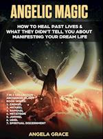 Angelic Magic: How to Heal Past Lives & What They Didn't Tell You About Manifesting Your Dream Life (7 in 1 Collection) 