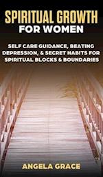 Spiritual Growth For Women: Self-Care Guidance, Beating Depression & Secret Habits for Spiritual Blocks & Boundaries 