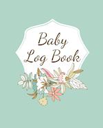 Baby Log Book: Planner and Tracker For Newborns, Logbook For New Moms, Daily Journal Notebook To Record Sleeping, Feeding, Diaper Changes, Milestones,