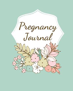 Pregnancy Journal: Pregnancy Log Book For First Time Moms, Baby Shower Gift Keepsake For Expecting Mothers, Record Milestones and Memories, Daily Nutr