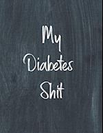 My Diabetes Shit, Diabetes Log Book: Daily Blood Sugar Log Book Journal, Organize Glucose Readings, Diabetic Monitoring Notebook For Recording Meals, 