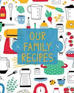 Our Family Recipes: Family Cookbook Recipe Journal, Keepsake Blank Recipe Book, Mom's Recipes, Personalized Recipe Book, Organizer For Favorite Family