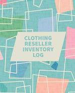 Clothing Reseller Inventory Log Book: Online Seller Planner and Organizer, Income Expense Tracker, Clothing Resale Business, Accounting Log For Resell