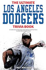 The Ultimate Los Angeles Dodgers Trivia Book: A Collection of Amazing Trivia Quizzes and Fun Facts for Die-Hard Dodgers Fans! 