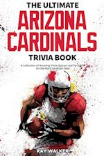 The Ultimate Arizona Cardinals Trivia Book: A Collection of Amazing Trivia Quizzes and Fun Facts for Die-Hard Cards Fans! 