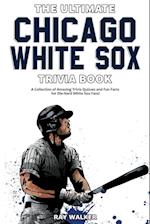 The Ultimate Chicago White Sox Trivia Book