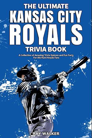 The Ultimate Kansas City Royals Trivia Book