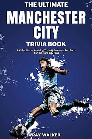 The Ultimate Manchester City FC Trivia Book