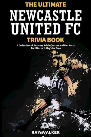 The Ultimate Newcastle United Trivia Book