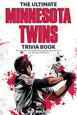 The Ultimate Minnesota Twins Trivia Book: A Collection of Amazing Trivia Quizzes and Fun Facts for Die-Hard Twins Fans! 
