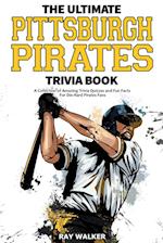 The Ultimate Pittsburgh Pirates Trivia Book: A Collection of Amazing Trivia Quizzes and Fun Facts for Die-Hard Pirates Fans! 
