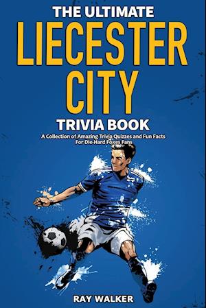 The Ultimate Leicester City FC Trivia Book