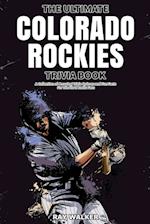 The Ultimate Colorado Rockies Trivia Book: A Collection of Amazing Trivia Quizzes and Fun Facts for Die-Hard Rockies Fans! 