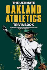 The Ultimate Oakland Athletics Trivia Book: A Collection of Amazing Trivia Quizzes and Fun Facts for Die-Hard A's Fans! 