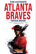 The Ultimate Atlanta Braves Trivia Book: A Collection of Amazing Trivia Quizzes and Fun Facts for Die-Hard Braves Fans! 