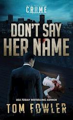 Don't Say Her Name: A C.T. Ferguson Crime Novel 