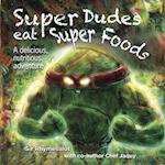 Super Dudes Eat Super Foods