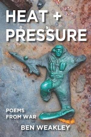 HEAT + PRESSURE: Poems from War