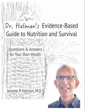 Dr. Helman's Evidence-Based Guide to Nutrition and Survival