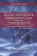 Dealing with Trusts & Consequential Liens from the Courts of Heaven