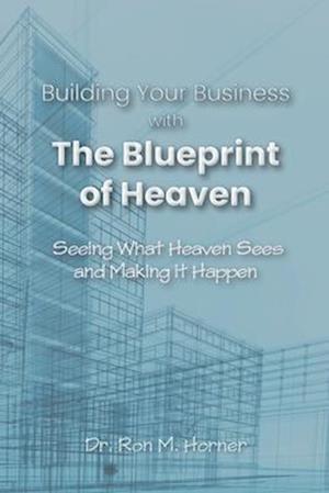 Building Your Business with the Blueprint of Heaven