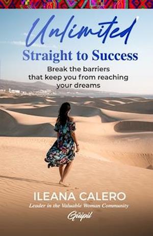 Unlimited: Straight to Success : Break the barriers that keep you from reaching your dreams