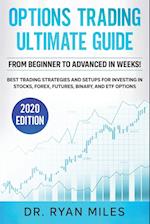 Options Trading Ultimate Guide: From Beginners to Advance in weeks! Best Trading Strategies and Setups for Investing in Stocks, Forex, Futures, Binary