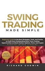 Swing Trading Made Simple: Beginners Guide to the Best Strategies, Tools and Tactics to Profit from Outstanding Short-Term Trading Opportunities on St