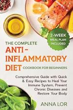 The Complete Anti- Inflammatory Diet Cookbook for Beginners: Comprehensive Guide with Quick & Easy Recipes to Heal Your Immune System, Prevent Chr