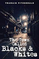 The Town Called Blacks and Whites 