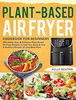 Plant-Based Air Fryer Cookbook for Beginners 