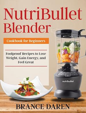 NutriBullet Blender Cookbook for Beginners