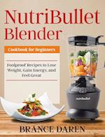 NutriBullet Blender Cookbook for Beginners 