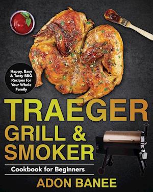 Traeger Grill & Smoker Cookbook for Beginners