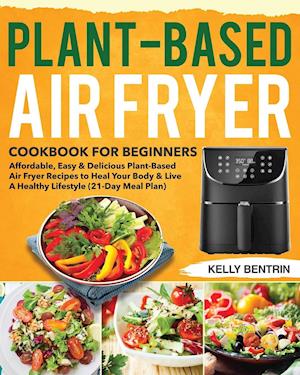 Plant-Based Air Fryer Cookbook for Beginners