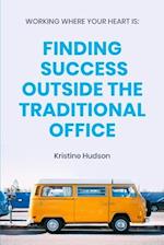 Working Where Your Heart Is: Finding Success Outside The Traditional Office 