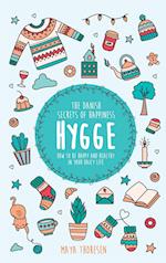 Hygge: The Danish Secrets of Happiness: How to be Happy and Healthy in Your Daily Life 