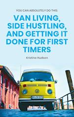 You Can Absolutely Do This: Van Living, Side Hustling, and Getting It Done for First Timers 