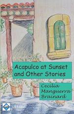 Acapulco at Sunset and Other Stories: Collection 