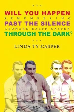 Will You Happen, Past the Silence, Through the Dark?: Remembering Leonard Ralph Casper