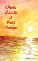 Whose Beauty is Past Change 