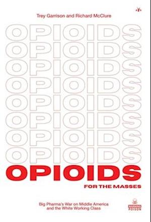 Opioids for the Masses: Big Pharma's War on Middle America and the White Working Class