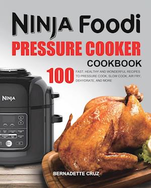 The Ninja Foodi Pressure C&#1086;&#1086;k&#1077;r Cookbook