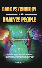 Dark Psychology and Analyze People: The Ultimate Guide to Body Language Analyze, Persuasion and Influence, Emotional Manipulation, Mind Control, Hypno